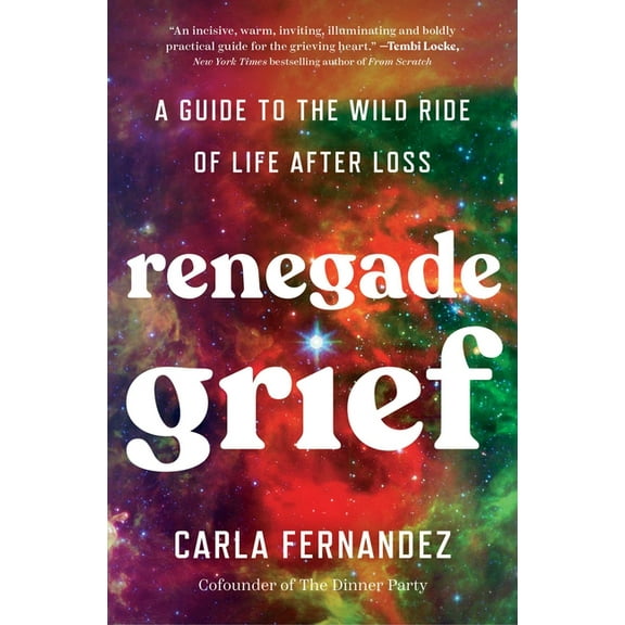 Renegade Grief: A Guide to the Wild Ride of Life After Loss, (Paperback)