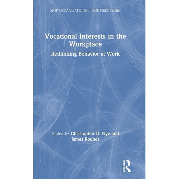 SIOP Organizational Frontiers Vocational Interests in the Workplace: Rethinking Behavior at Work, (Hardcover)