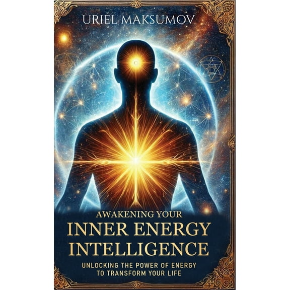 Awakening Your Inner Energy Intelligence: Unlocking the Power of Energy to Transform Your Life, (Hardcover)