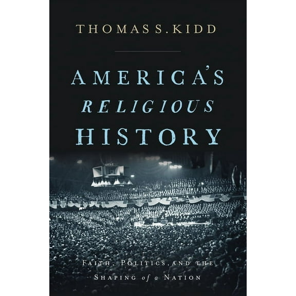 America's Religious History: Faith, Politics, and the Shaping of a Nation, (Hardcover)