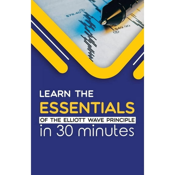 Learn the Essentials of The Elliott Wave Principle in 30 Minutes, (Paperback)