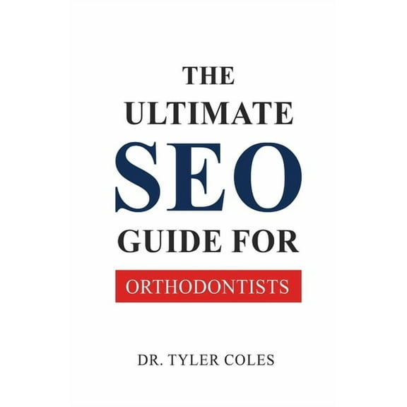 The Ultimate SEO Guide for Orthodontists, (Paperback)
