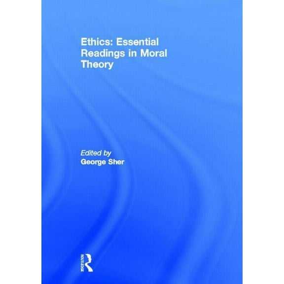 Ethics: Essential Readings in Moral Theory, (Hardcover)