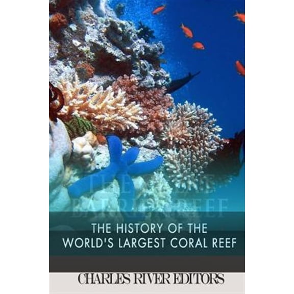 Pre-Owned The Great Barrier Reef: The History of the World's Largest Coral Reef (Paperback) by Charles River