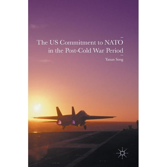 The Us Commitment to NATO in the Post-Cold War Period, (Hardcover)