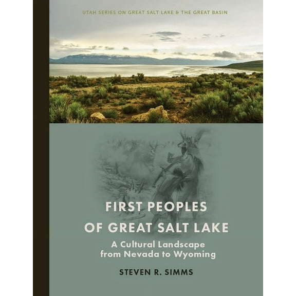 Utah Great Salt Lake and the Great Basin First Peoples of Great Salt Lake: A Cultural Landscape from Nevada to Wyoming, (Paperback)