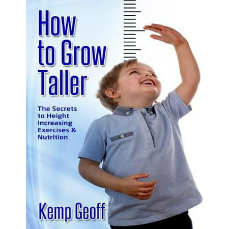 How to Grow Taller: The Secrets to Height Increasing Exercises and Nutrition - (What's The Best Way To Grow Taller)