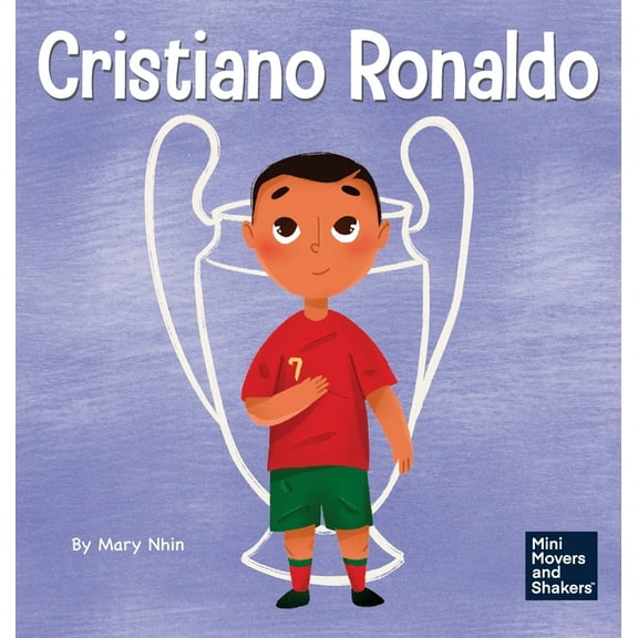 Mini Movers and Shakers Cristiano Ronaldo: A Kid's Book About Talent Without Working Hard is Nothing, Book 36, (Hardcover)