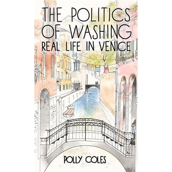 Politics of Washing : Real Life in Venice (Paperback)