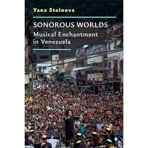 Music and Social Justice Sonorous Worlds: Musical Enchantment in Venezuela, (Hardcover)