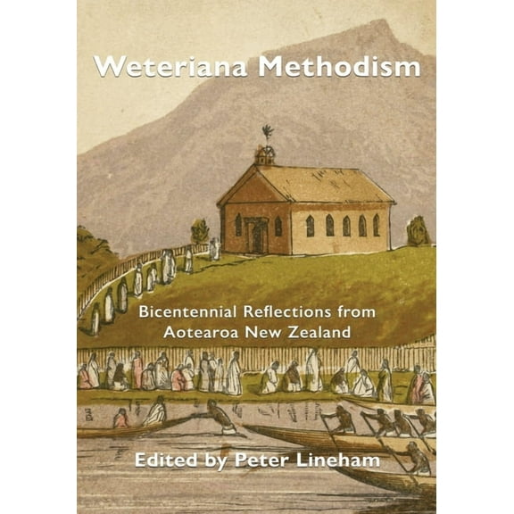 Weteriana Methodism: Bicentennial Reflections from Aotearoa New Zealand, (Paperback)