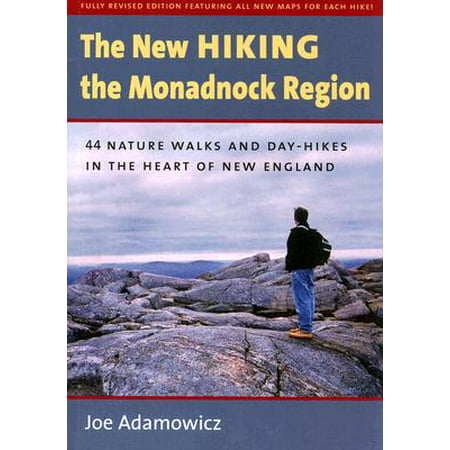 The New Hiking the Monadnock Region : 44 Nature Walks and Day-Hikes in the Heart of New