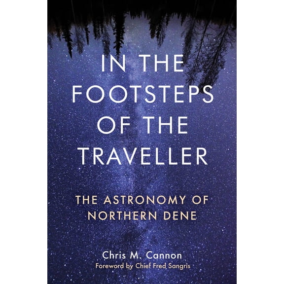 In the Footsteps of the Traveller: The Astronomy of Northern Dene, (Paperback)