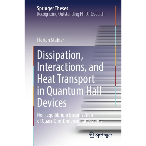 Springer Theses Dissipation, Interactions, and Heat Transport in Quantum Hall Devices: Non-Equilibrium Bosonization of Quasi-One-Dimensi, (Hardcover)