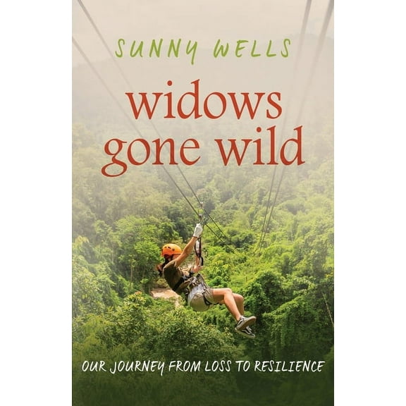Widows Gone Wild: Our Journey from Loss to Resilience (Paperback)
