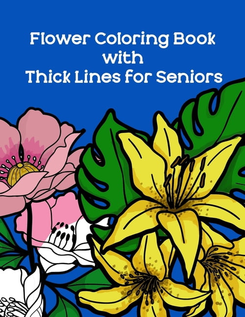 Flower Coloring Book With Thick Lines For Seniors : Easy Coloring Book With Big Outline Plants For Flower Coloring Book With Thick Lines For Seniors : Easy Coloring Book With Big Outline Plants For
