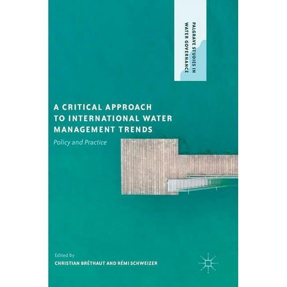 Palgrave Studies in Water Governance: Po A Critical Approach to International Water Management Trends: Policy and Practice, (Hardcover)