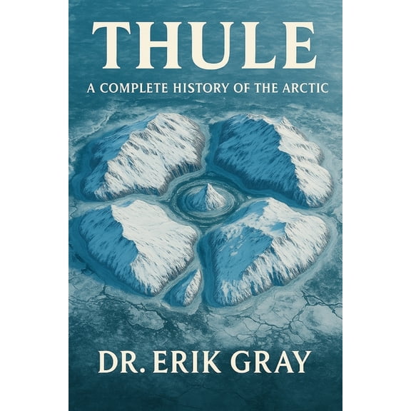 Thule: A Complete History of the Arctic, (Paperback)