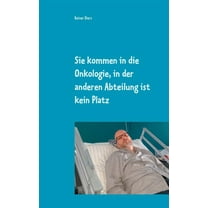 Sie kommen in die Onkologie, in der anderen Abteilung ist kein Platz: Wie eine Krankheit mein Leben teilte, (Paperback)