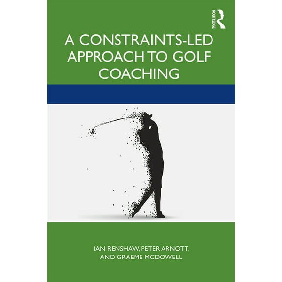 Routledge Studies in Constraints-Based M A Constraints-Led Approach to Golf Coaching, (Paperback)