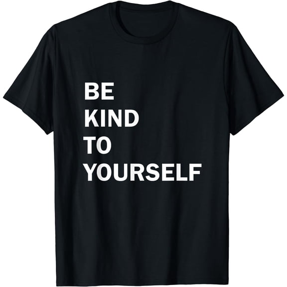 Be kind to yourself T-Shirt