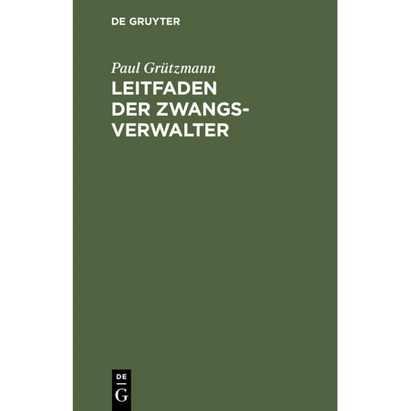 Leitfaden Der Zwangsverwalter: In Amtlichen Auftrage Verfasst, (Hardcover)