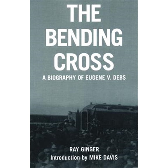 Pre-Owned The Bending Cross: A Biography of Eugene Victor Debs (Paperback) 193185940X 9781931859400