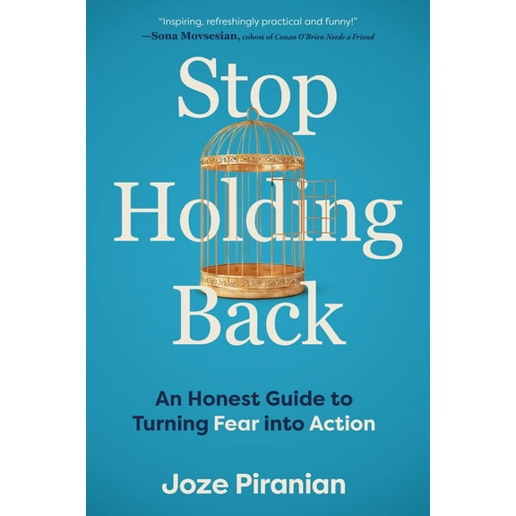 Stop Holding Back: An Honest Guide to Turning Fear Into Action, (Paperback)