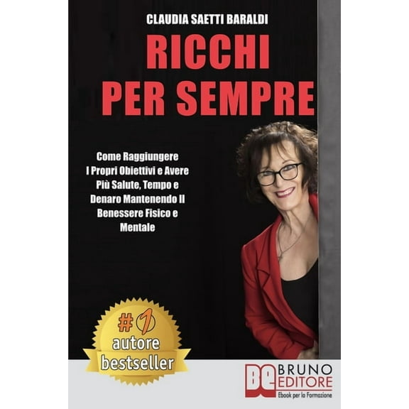 Ricchi Per Sempre: Come Raggiungere I Propri Obiettivi e Avere Più Salute, Tempo e Denaro Mantenendo Il Benessere Fisico e Mentale (Paperback)