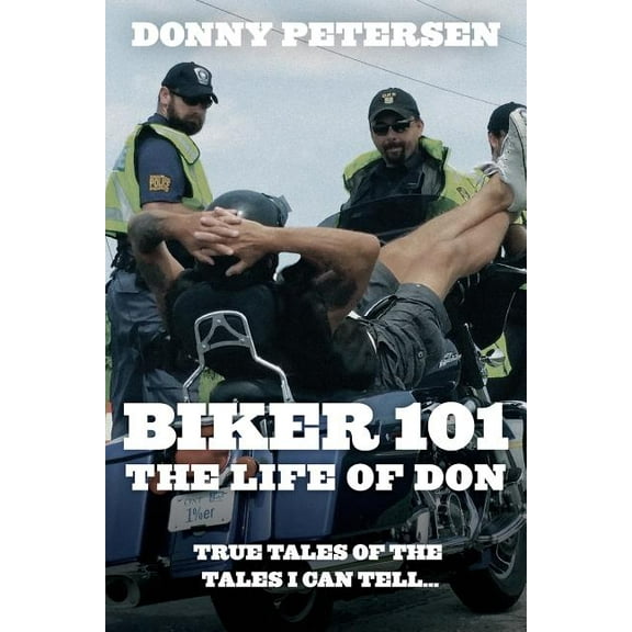 Biker 101: The Life of Don: The Trilogy: Part I of III, (Paperback)