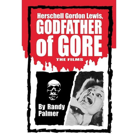 Herschell Gordon Lewis, Godfather of Gore: The Films, (Paperback)