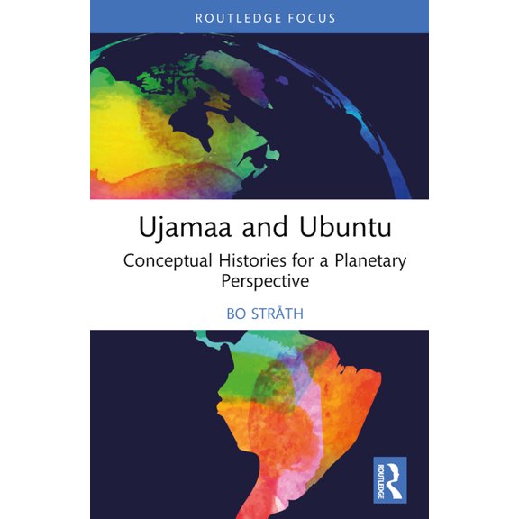 Routledge Approaches to History Ujamaa and Ubuntu: Conceptual Histories for a Planetary Perspective, (Hardcover)