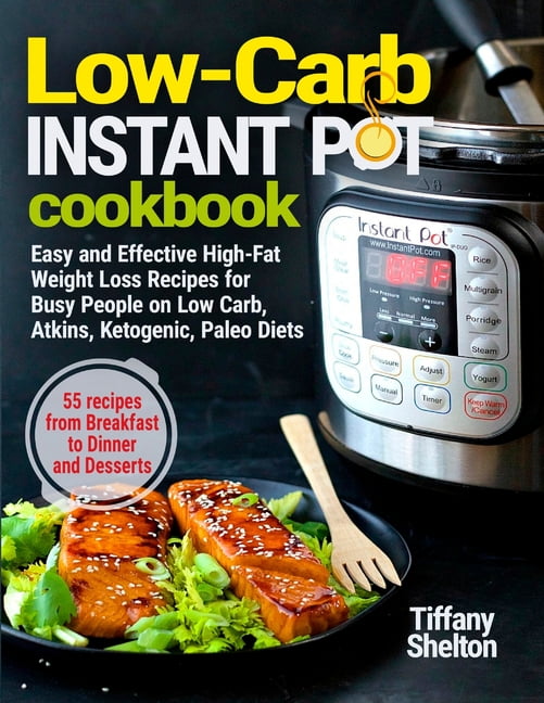Low-Carb Instant Pot Cookbook : Easy and Effective High-Fat Weight Loss