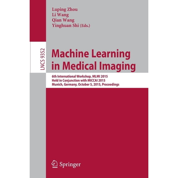 Machine Learning in Medical Imaging: 6th International Workshop, MLMI 2015, Held in Conjunction with Miccai 2015, Munich, (Paperback)