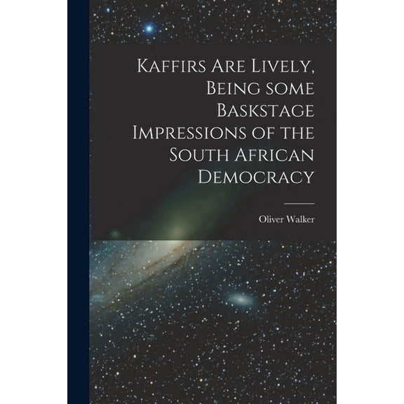 Kaffirs Are Lively, Being Some Baskstage Impressions of the South African Democracy, (Paperback)