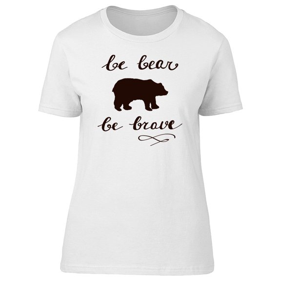 Be Bear, Be Brave, Bear Graphic Tee Women's -Image by Shutterstock