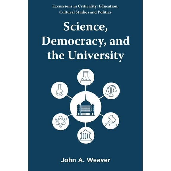 Excursions in Criticality: Education, Cu Science, Democracy, and the University, (Paperback)