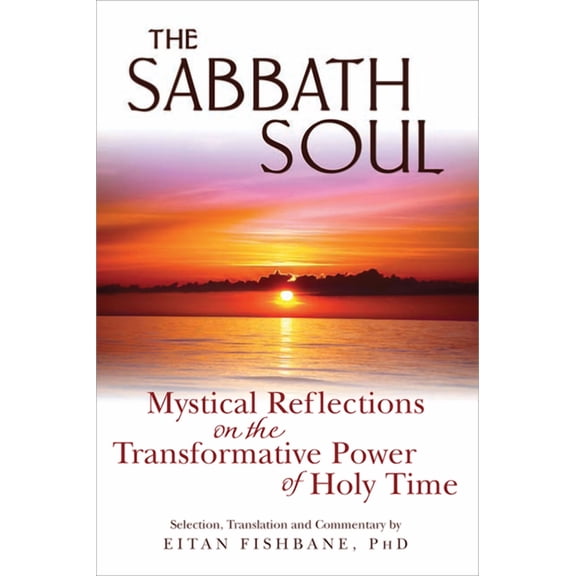 The Sabbath Soul: Mystical Reflections on the Transformative Power of Holy Time, (Paperback)