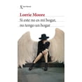 thumbnail image 1 of Libro Si Este No Es Mi Hogar, No Tengo Un Hogar Tapa Blanda, Autor Lorrie Moore, Editorial Seix Barral Mexico, 1 of 2