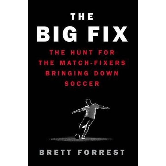 Pre-Owned The Big Fix: The Hunt for the Match-Fixers Bringing Down Soccer Hardcover