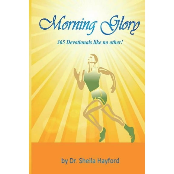 Morning Glory: 365 Devotionals like no other!  Paperback  Dr. Sheila Hayford