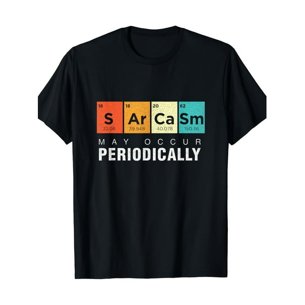 Camiseta de la Tabla Periódica: El Sarcasmo Químico Puede Ocurrir Periódicamente (220 g)