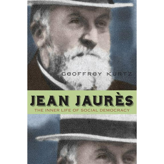 Jean Jaurès: The Inner Life of Social Democracy, (Paperback)