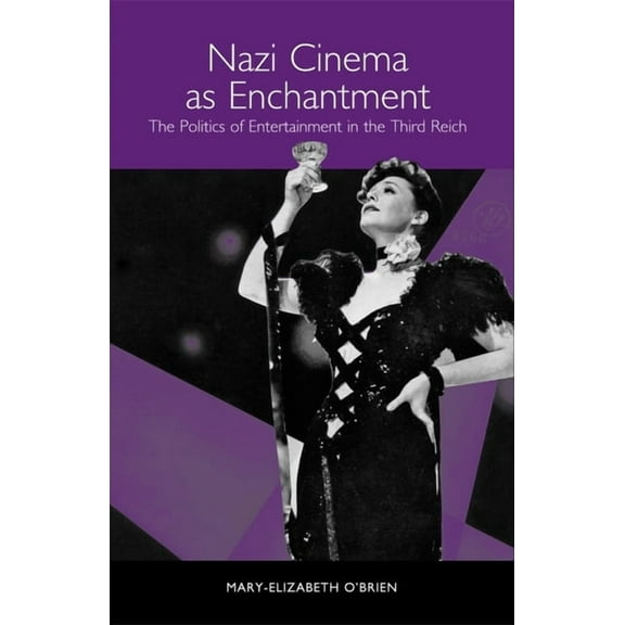 Studies in German Literature Linguistics Nazi Cinema as Enchantment: The Politics of Entertainment in the Third Reich, Book 1, (Paperback)