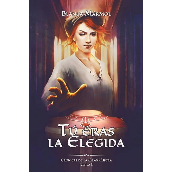 Crónicas de la Gran Esfera: Tú eras la Elegida (Series #1) (Paperback)