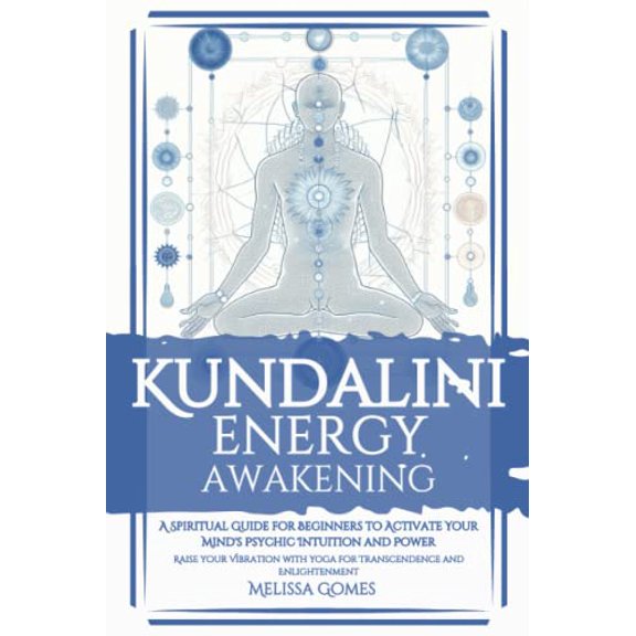 Pre-Owned Kundalini Energy Awakening: A Spiritual Guide For Beginners To Activate Your Mind'S Psychic Intuition And Power, Raise Your Vibration With Yoga For Transcendence And Enlightenment