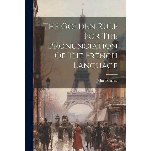 The Golden Rule For The Pronunciation Of The French Language (Paperback)