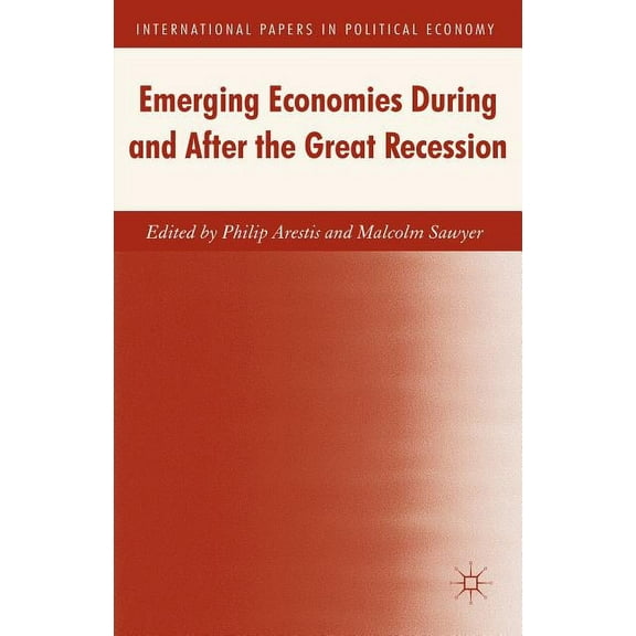 International Papers in Political Econom Emerging Economies During and After the Great Recession, (Hardcover)
