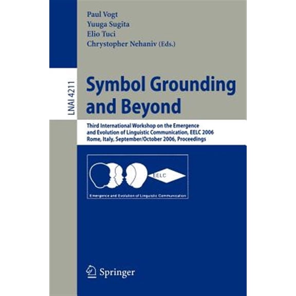 Pre-Owned Symbol Grounding and Beyond: Third International Workshop on the Emergence and Evolution of Linguistic Communications, Eelc 2006, Rome, Italy, September 30-October 1, 2006, Proceedings (Paperback)