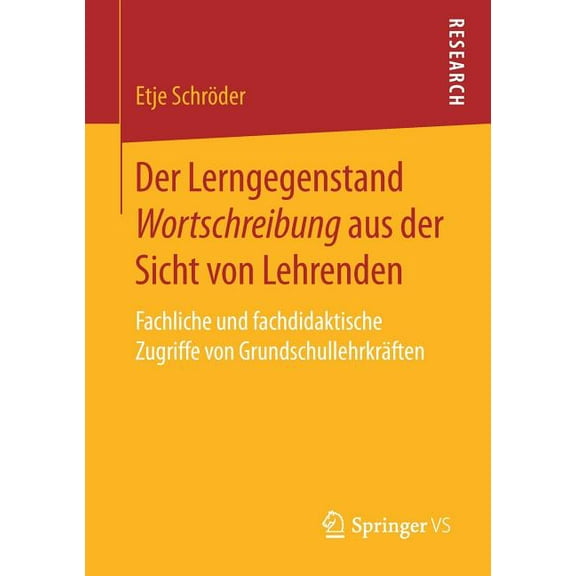 Der Lerngegenstand Wortschreibung Aus Der Sicht Von Lehrenden: Fachliche Und Fachdidaktische Zugriffe Von Grundschullehr, (Paperback)